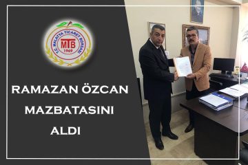 Malatya Ticaret Borsası BAŞKANI RAMAZAN ÖZCAN MAZBATASINI ALDI