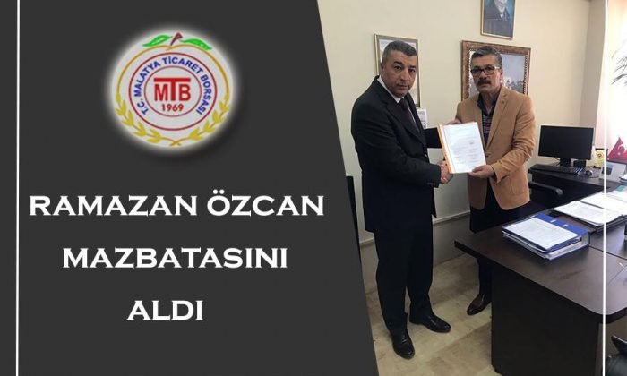 Malatya Ticaret Borsası BAŞKANI RAMAZAN ÖZCAN MAZBATASINI ALDI