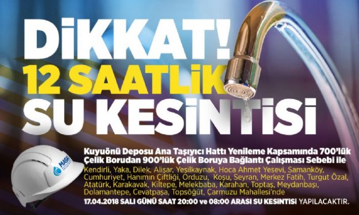 12 SAAT’LİK SU KESİNTİSİ