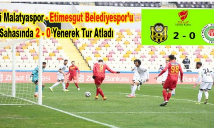 Yeni Malatyaspor Türkiye Kupasında 5. Tura Yükseldi