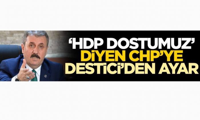 HDP dostumuz” diyen CHP’li Özkoç’a Destici’den ayar