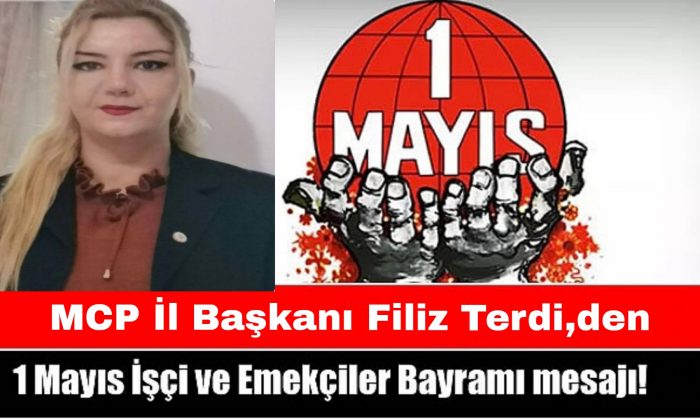 MCP Malatya İl Başkanı Filiz Terdi. 1 Mayıs İşçi Bayramı günü dolayısıyla bir mesaj yayımladı.