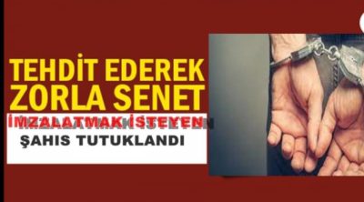 Zorla Senet İmzalatan Şahıs Tutuklandı