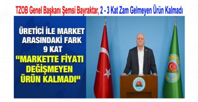 (TZOB) Genel Başkanı Şemsi Bayraktar,  Üretici İle Market Arasındaki Fiyat Farkı 9 Kat Arttı