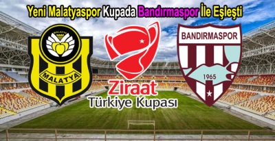 Ziraat Türkiye Kupasında Yeni Malatyaspor, Bandırmaspor İle Eşleşti