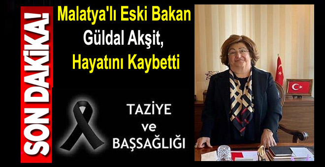 Malatya’lı Eski Bakan Güldal Akşit 61 Yaşında Hayatını Kaybetti