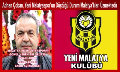 İş İnsanı Adnan Çoban, Yeni Malatyaspor Kimsenin Babasının Malı Değil,Malatya’lıların Göz Bebeğidir