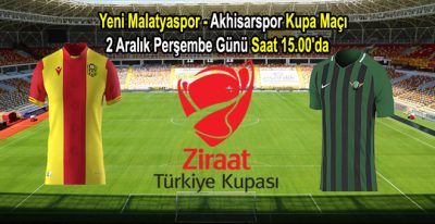Yeni Malatyaspor  – Akhisarspor Kupa Maçı 2 Aralık Perşembe Günü Saat 15.00’da