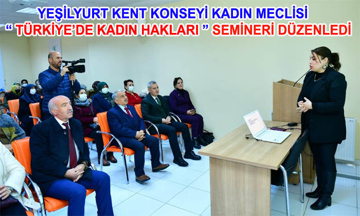 Yeşilyurt Kent Konseyi Kadın Meclisi ‘Türkiye’de Kadın Hakları’ Semineri Düzenledi