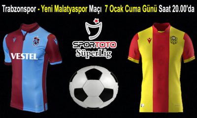 Trabzonspor – Yeni Malatyaspor Maçı  7 Ocak Cuma Günü Saat 20.00’da