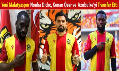 Nouha Dicko,Kenan Özer ve Azubuike Yeni Malatyaspor’da