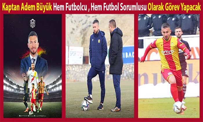 Kaptan Adem Büyük ‘Futbol Sorumlusu’ Olarakta Görev Yapacak