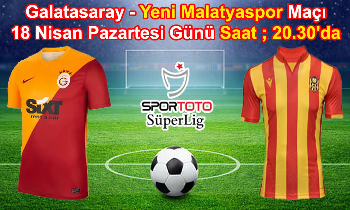 Yeni Malatyaspor Deplasmanda Galatasaray İle Karşı Karşıya Gelecek