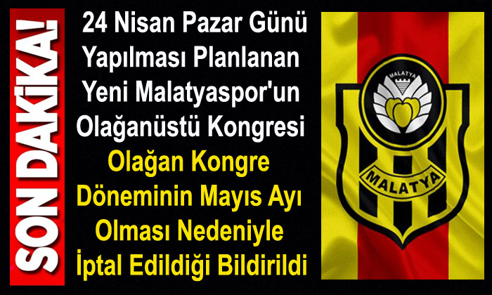 Yeni Malatyaspor’un Olağanüstü Kongresi  Mayıs Ayına Ertelendi