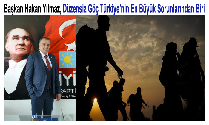 Başkan Hakan Yılmaz, ” Düzensiz Göçmenler Tehlikeli Boyutlara Ulaştı “