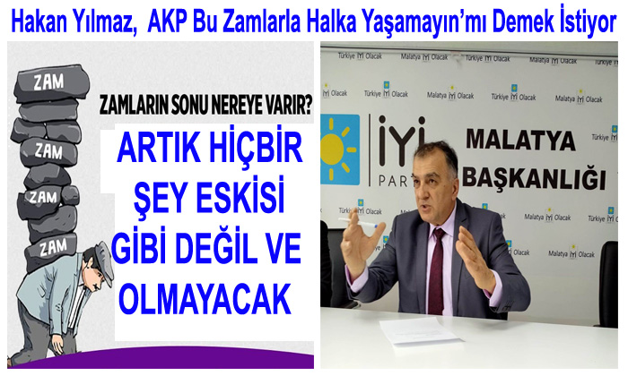Hakan Yılmaz,  AKP Bu Zamlarla Halka Yaşamayın’mı Demek İstiyor