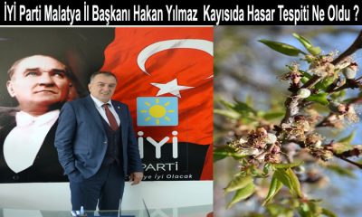 İYİ Parti Malatya İl Başkanı Hakan Yılmaz  Hasar Tespiti Ne Oldu ?
