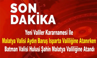 Batman Valisi Hulusi Şahin Malatya Valisi Oldu Aydın Baruş Isparta Valisi Oldu