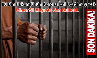 80 Bin Hükümlünün Korona İzni Uzatılmaz İse Tekrar Cezaevine Dönecek