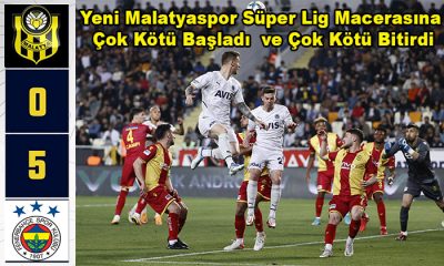 Yeni Malatyaspor Süper Lig’ie 5 Gol Yiyerek Başladı Yine Sezonu  5 Gol Yiyerek Bitirdi