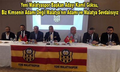 Kamil Göksu, Biz Kimsenin Adamı Değil Malatya’nın Adamı ve Malatya Sevdalısıyız