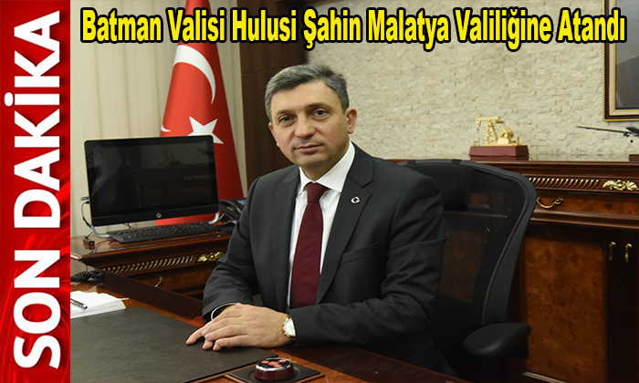 Yeni Malatya Valisi Hulusi Şahin Oldu. Peki Yeni Valisi Hulusi Şahin Kimdir ?