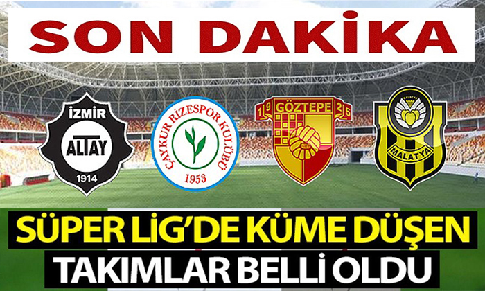 Yeni Malatyaspor, Göztepe, Altay ve Çaykur Rizespor Küme Düştü