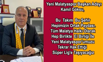Yeni Malatyaspor Başkan Adayı Kamil Göksu, Ortak Paydamız Takımımız Sahipsiz Değildir