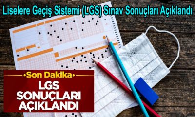 Liselere Geçiş Sistemi (LGS) Sınav Sonuçları Açıklandı