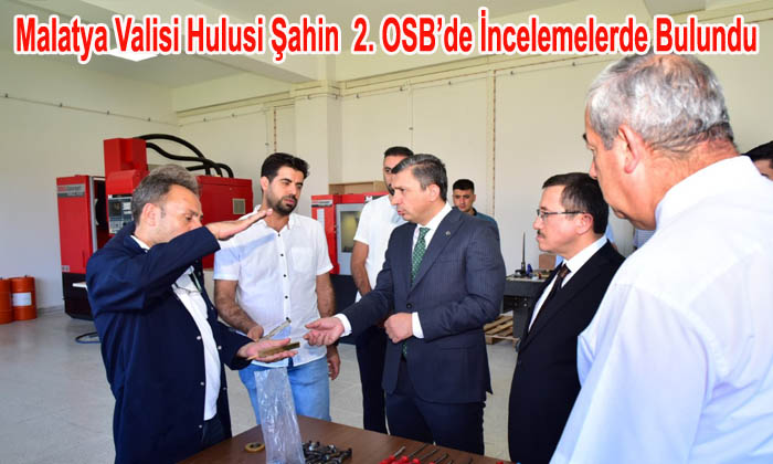 <strong>Malatya Valisi Hulusi Şahin  2. Organize Sanayi Bölgesini Ziyaret Etti</strong>
