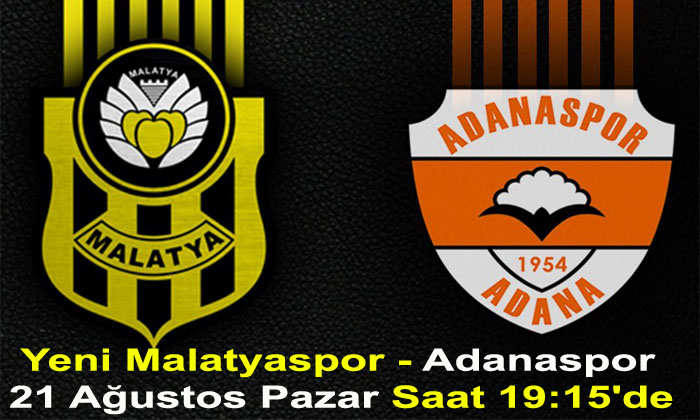 Yeni Malatyaspor – Adanaspor Maçı 21 Ağustos Pazar  Günü Saat 19:15’de