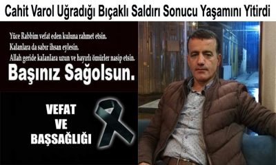 Cahit Varol Uğradığı Bıçaklı Saldırı Sonucu Yaşamını Yitirdi