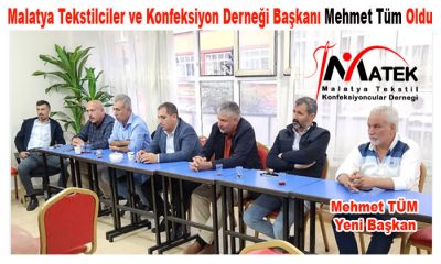 ( MATEK-DER ) Malatya Tekstilciler ve Konfeksiyon Derneği Başkanı Mehmet Tüm Oldu