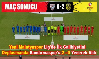 Yeni Malatyaspor Lig’de İlk Galibiyetini Deplasmanda Bandırmaspor’u 2 – 0 Yenerek Aldı