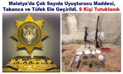 Malatya’da Çok Sayıda Uyuşturucu Maddesi , Tabanca ve Tüfek Ele Geçirildi. 6 Kişi Tutuklandı