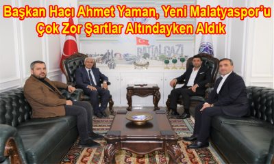 Başkan Hacı Ahmet Yaman, Yeni Malatyaspor’u Çok Zor Şartlar Altındayken Aldık