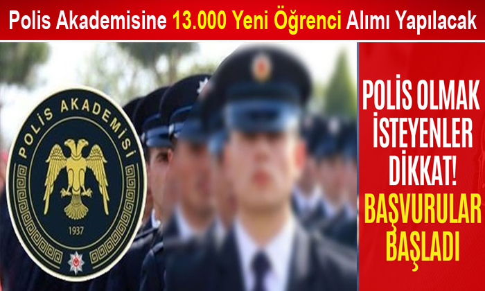 Polis Akademisi Başkanlığı 13.000 Yeni Öğrenci Alımı Yapacak