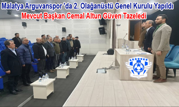 Malatya Arguvanspor ‘da 2. Olağanüstü Genel Kurulu Yapıldı. Başkan Altun, Güven Tazeledi