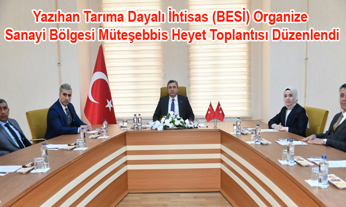Yazıhan İlçesi Tarıma Dayalı İhtisas (BESİ) Organize Sanayi Bölgesi Toplantısı Düzenlendi