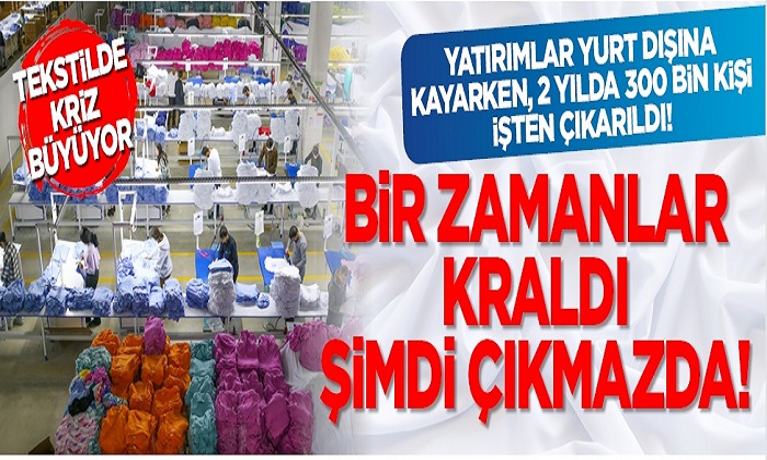 Tekstilde Kriz Büyüyor. Yatırımlar Yurt Dışına Kaçıyor. 2 Yılda 300 Bin Kişi İşten Çıkarıldı!
