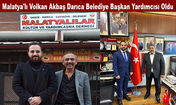 Malatya Akçadağ’lı Volkan Akbaş Kocaeli Darıca Belediye Başkan Yardımcılığına Getirildi
