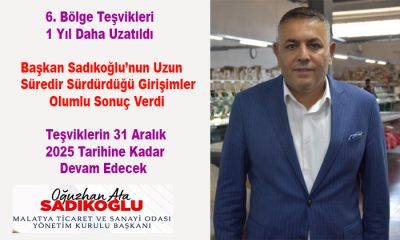 Malatya TSO Başkanı Sadıkoğlu’ndan Müjde;      6. Bölge Teşvikleri 1 Yıl Daha Uzatıldı
