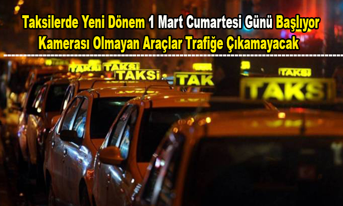 Taksilerde Yeni Dönem Başlıyor: 1 Mart’tan İtibaren Kamerası Olmayan Trafiğe Çıkamayacak