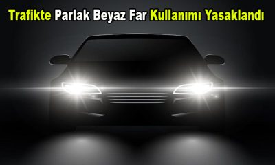 Fabrika Çıkışı Harici Trafikte Parlak Beyaz Far Kullanımı Yasaklandı
