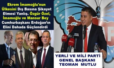 Mutlu; İmamoğlu’nun Ülkesini Dış Basına Şikayet Etmesi Yanlış  ve CHP Süreci Yanlış Yönetiyor