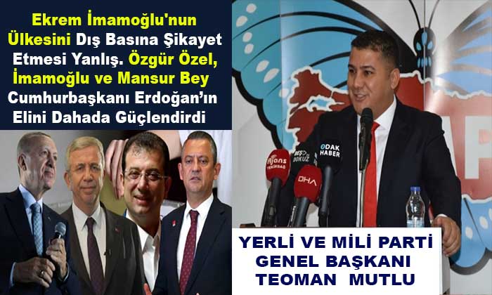 Mutlu; İmamoğlu’nun Ülkesini Dış Basına Şikayet Etmesi Yanlış  ve CHP Süreci Yanlış Yönetiyor