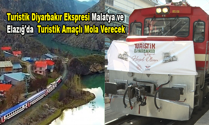 Turistik Diyarbakır Ekspresi Malatya’da 3 Saat, Elazığ’da  4 Saat Turistik Amaçlı Mola Verecek