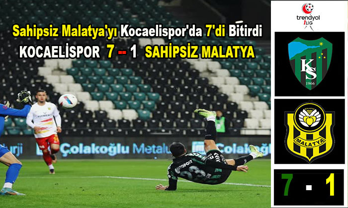 Malatya’yı Kocaelispor’da 7’di Bitirdi. Kocaelispor 7 – 1 Sahipsiz Malatya