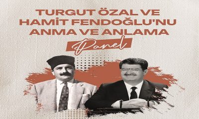 17 Nisan Perşembe Günü Saat 14.00’da Turgut Özal ve Hamit Fendoğlu Paneli Düzenlenecek
