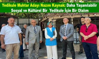Yedikule Muhtar Adayı Nazım Kaynak: Daha Yaşanılabilir Bir  Yedikule İçin Bir Olalım